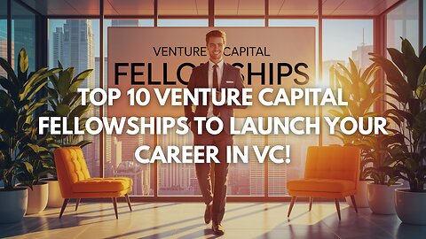 Top 10 Venture Capital Fellowships To Launch Your Career in VC!