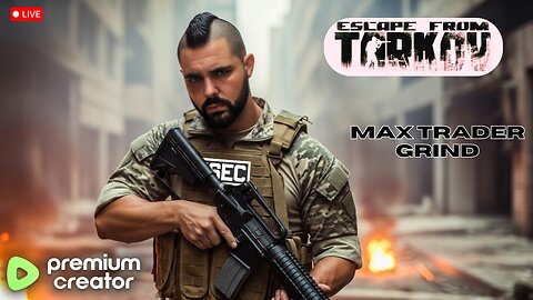 PREMIUM TARKOV STREAM! Max Trader PVE Grind