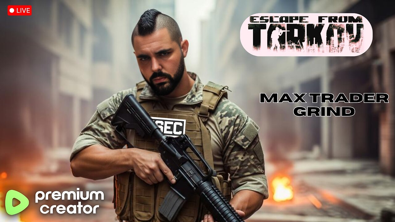 PREMIUM TARKOV STREAM! Max Trader PVE Grind