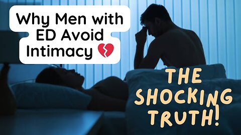💔 The Shocking Truth: Why Men with ED Secretly Push Love Away (It’s NOT What You Think!)