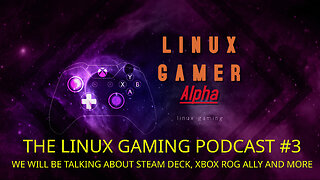 THE LINUX GAMING PODCAST #3 WE WILL BE TALKING ABOUT STEAM DECK, XBOX ROG ALLY AND MORE
