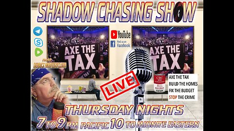 SHADOW CHASING SHOW 15-5-2025 AXE THE TAX? AXE THE HIGHER HOUSING PRICES? CANADA 51st STATE?