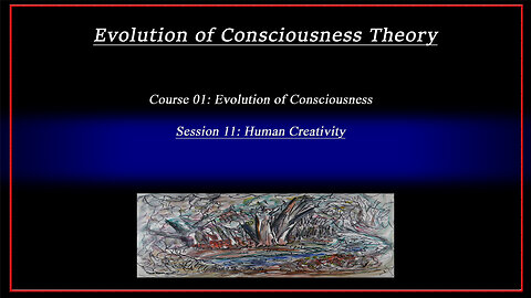 Course 01: Evolution of Consciousness; Session 11: Human Creativity (4k)