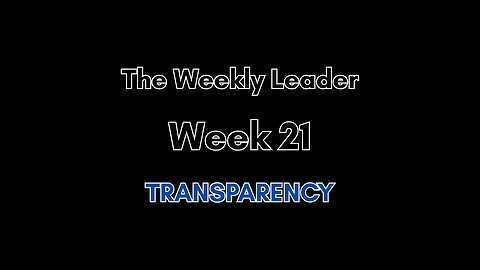 The Weekly Leader: Week 21 -- Transparency