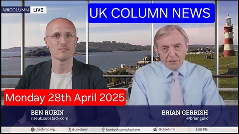 UK Column News - Monday 28th April 2025. (Bit late, sorry for the delay!)
