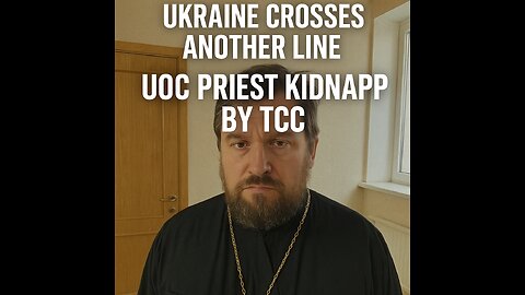Ukraine Crosses Another Line: UOC Priest Kidnapped by TCC for Forced Mobilization