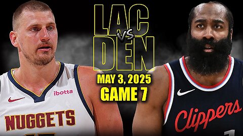 Los Angeles Clippers vs Denver Nuggets Full Game 7 Highlights - May 3, 2025 | NBA Playoffs