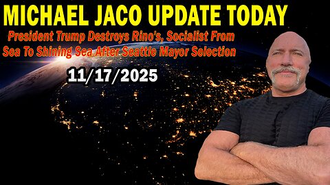 Michael Jaco Situation Update Nov 17: "President Trump Destroys Rino's, Socialist From Sea To Shining Sea After Seattle Mayor Selection"