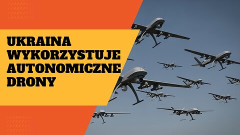 Ukraina wykorzystuje autonomiczne drony w walce