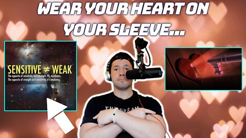 The World Needs More People Who Wear Their Hearts on their Sleeves... | Sensitivity is a Superpower