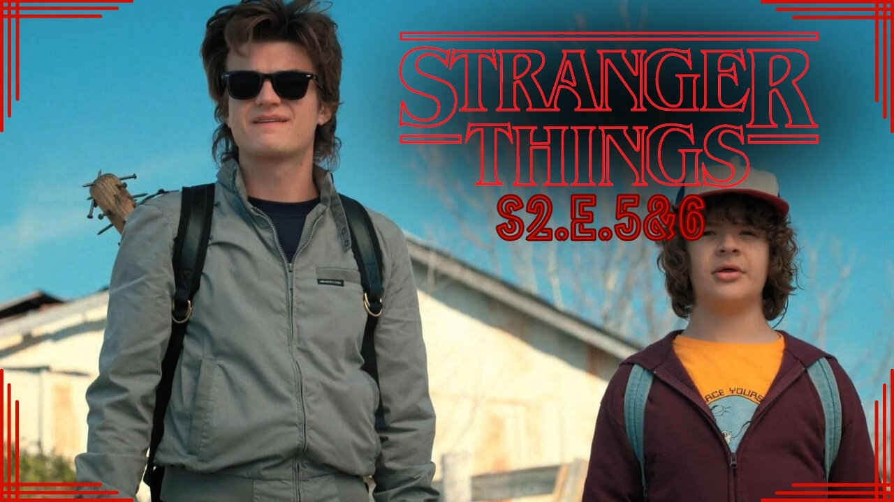 UPSIDE DOWN REWATCH: STRANGER THINGS SEASON 2 EP 5/6
