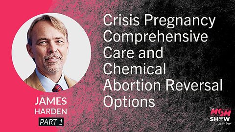 Ep. 825 - Crisis Pregnancy Comprehensive Care and Chemical Abortion Reversal Options - Jim Harden