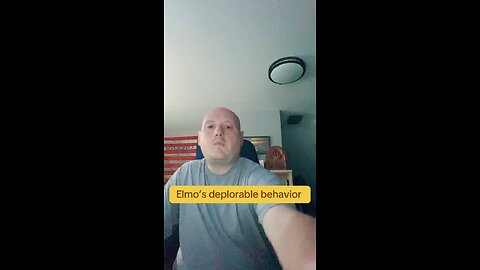 Elmo’s deplorable behavior