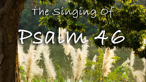 The Singing Of Psalm 46