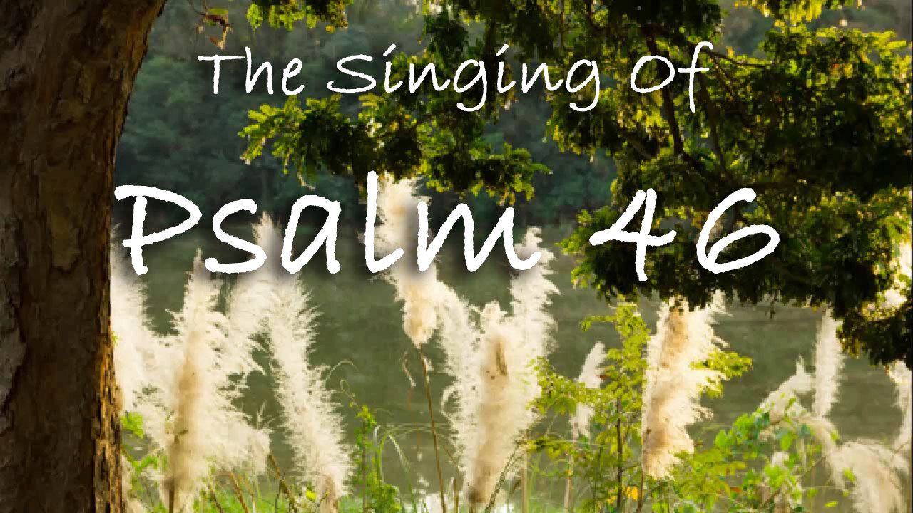 The Singing Of Psalm 46