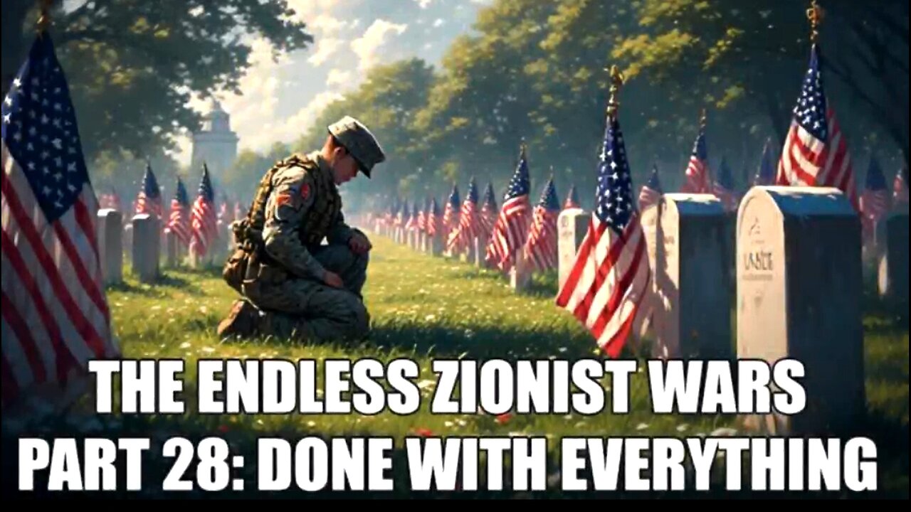 THE ENDLESS ZIONIST WARS - PART 28 - DONE WITH EVERYTHING 😢