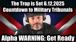 Alpha WARNING: The Trap is Set 6.12.25 - Countdown to Military Tribunals