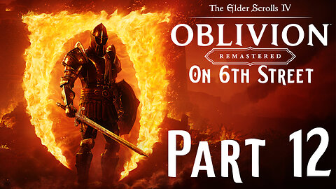 It's Me, I'm the Boss | Oblivion Remastered Part 12 | 6th Street Gaming