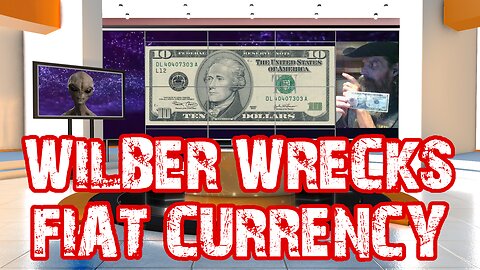WILBER WRECKS FIAT CURRENCY