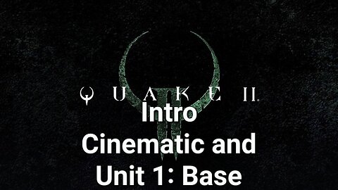 Quake 2 (Remastered) - Intro Cinematic and Unit 1: Base