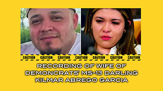 Recording of Wife of Democrats' MS-13 Darling Kilmar Abrego Garcia