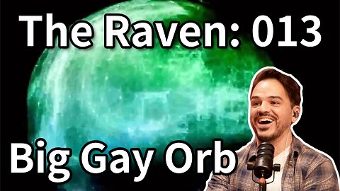 The Raven: 013 - Big Gay Orb