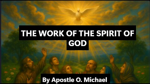 THE WORK OF THE SPIRIT OF GOD by Apostle O. Michael