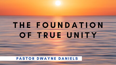 "The Foundation of True Unity" | Pastor Dwayne Daniels | Abiding Word Baptist Church