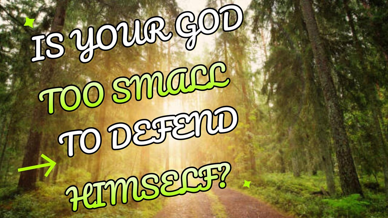 Is Your God Too Small to Defend Himself?