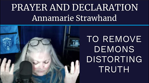 PRAYER AND DECLARATION TO REMOVE DEMONS DISTORTING TRUTH - SPIRITUAL WARFARE FOR OUR CHILDREN