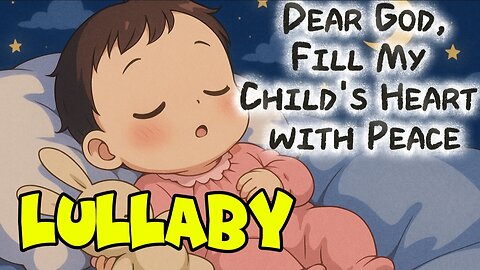 Dear God, Fill My Child's Heart with Peace - Gentle Lullaby Prayer