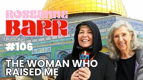 "The Woman Who Raised Me" | The Roseanne Barr Podcast #106