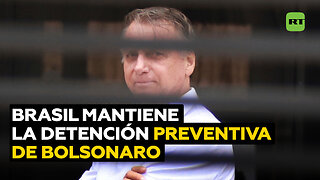 Supremo de Brasil decide mantener la detención preventiva de Bolsonaro