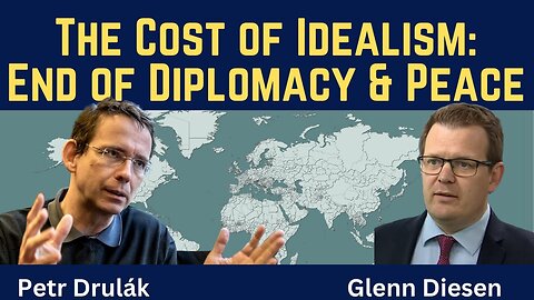 Petr Drulák: The Cost of Idealism - End of Diplomacy & Peace