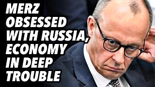 Merz obsessed with Russia, economy in deep trouble, AfD surges