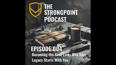 004 The Strongpoint Podcast: Becoming the First Link: Why Your Legacy Starts With You