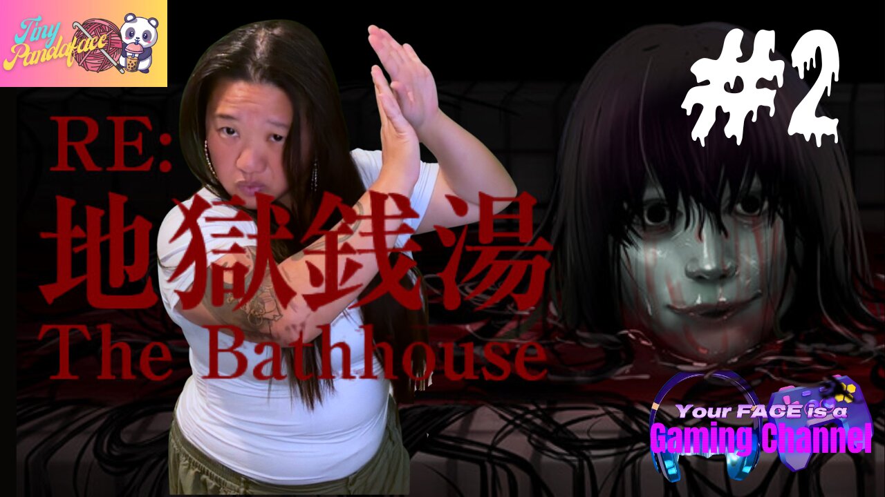 Your FACE is a Gaming Channel! | The Bathhouse RE | PART 2
