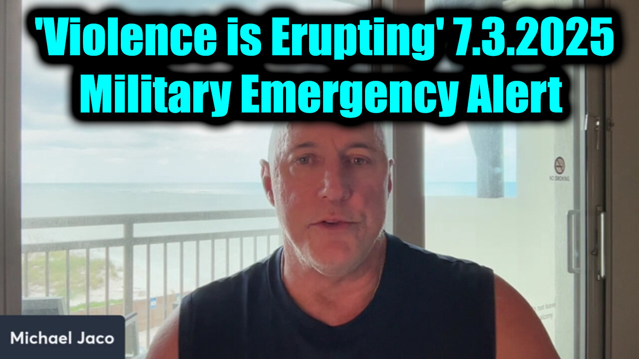 Michael Jaco 'Violence is Erupting' 7.3.25 - Military Emergency Broadcast Alert Within 24 Hours!