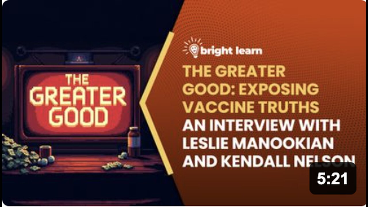 BrightLearn - The Greater Good: Exposing Vaccine Truths, an interview with Leslie Manookian and Kendall Nelson