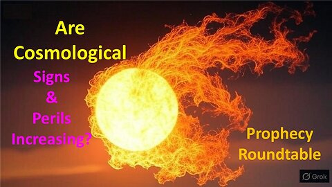 Are Cosmological Signs & Perils Increasing In 2025? Prophecy Roundtable