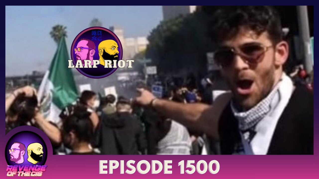 Episode 1500: LArp Riot