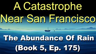 A Catastophy Near San Francisco (Book 5, Ep. 175) | The Abundance Of Rain