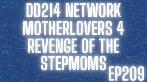 DD214 Network | 209 Motherlovers Vol. 4 Revenge of the Stepmoms