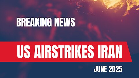 US Launches Airstrikes on Iran’s Nuclear Sites – June 2025