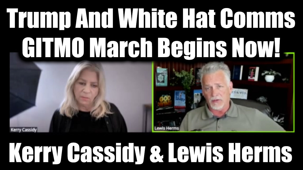 Kerry Cassidy & Lewis Herms BIG Intel 5.22.25: Trump And White Hat Comms, GITMO March Begins Now!