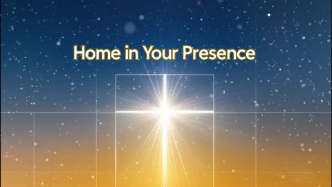 Home in Your Presence