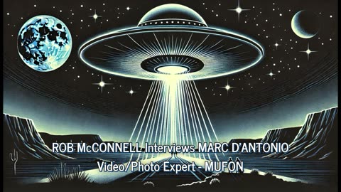 Rob McConnell Interviews - MARC D'ANTONIO - Mutual UFO Network’s (MUFON) Chief Photo/Video Analyst