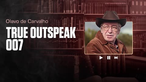 TRUE OUTSPEAK 007 - Olavo de Carvalho - 30/01/2007