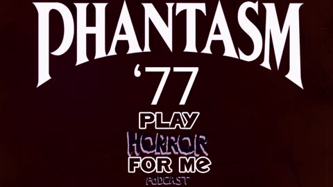 Phantasm '77|Play Horror For Me Podcast Segment