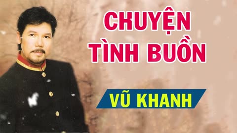 Chuyện Tình Buồn - Vũ Khanh - Nhạc Xưa Hải Ngoại